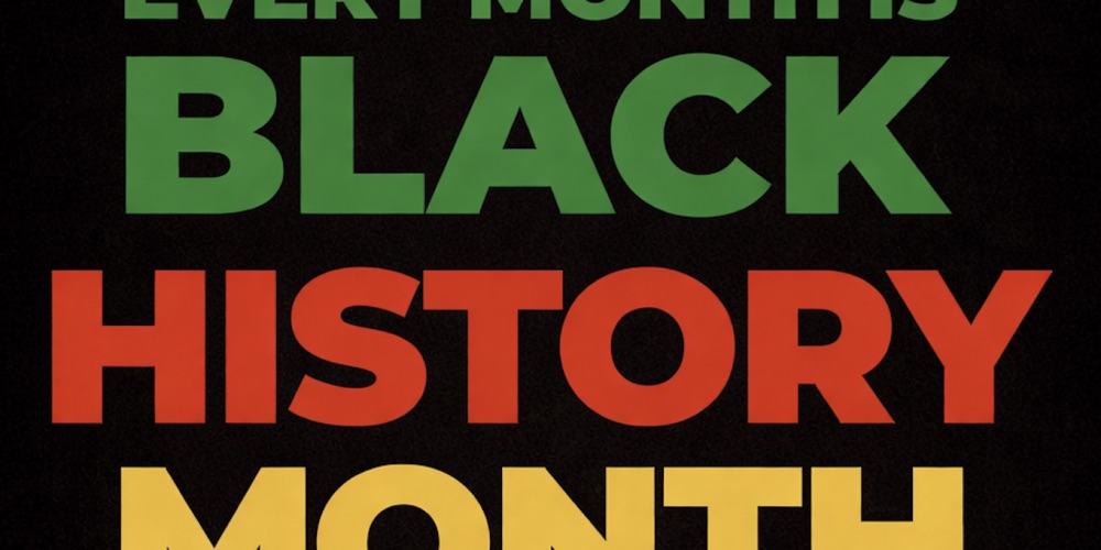 Every month is Black History Month